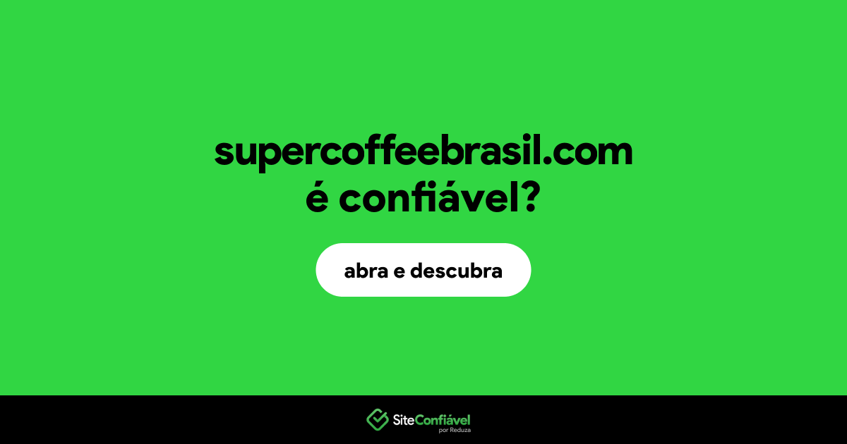 O site supercoffeebrasil.com é confiável?
