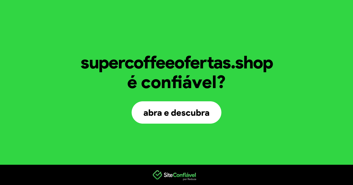 O site supercoffeeofertas.shop é confiável?