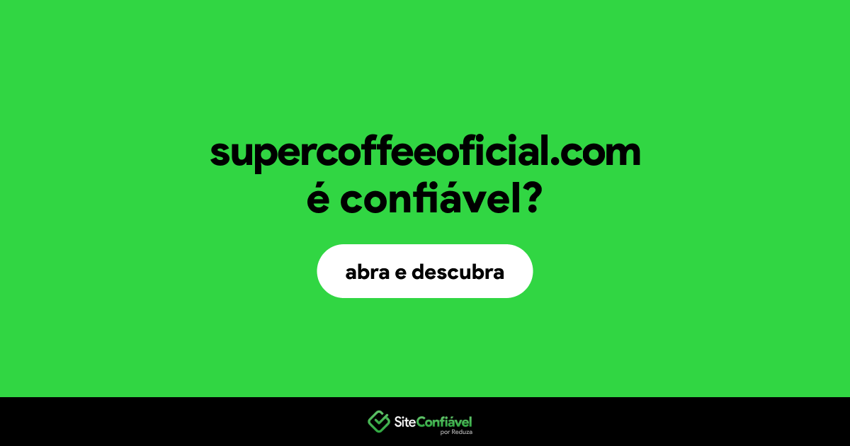 O site supercoffeeoficial.com é confiável?