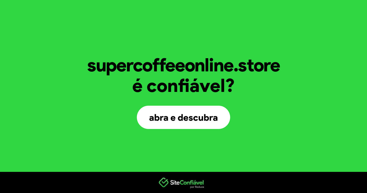 O site supercoffeeonline.store é confiável?
