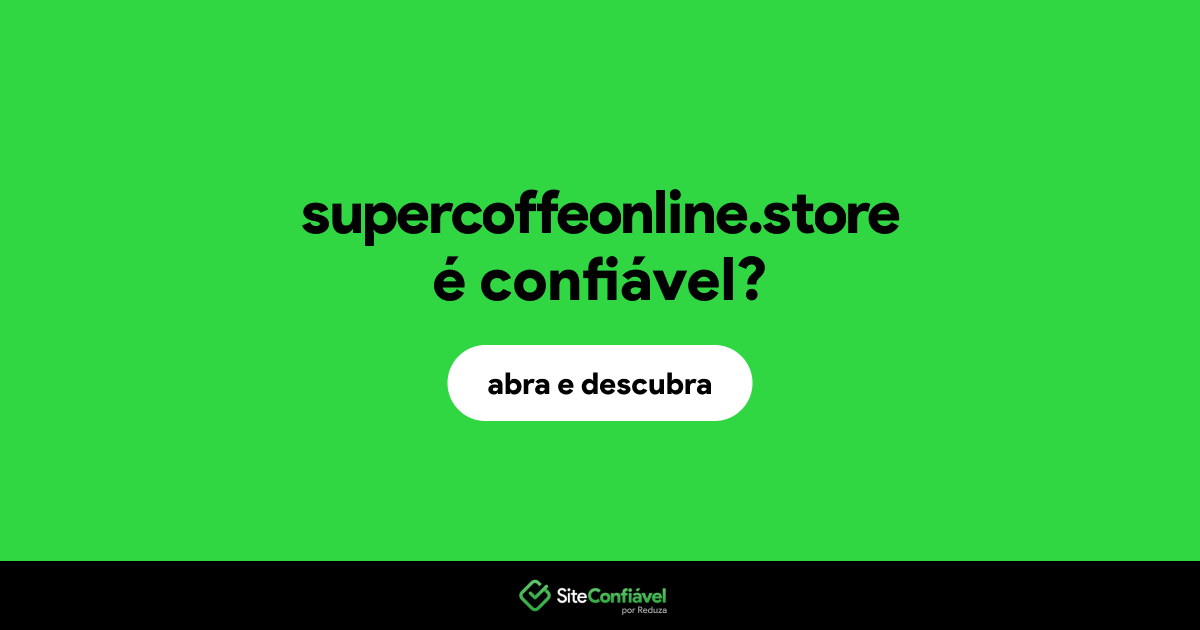 O site supercoffeonline.store é confiável?