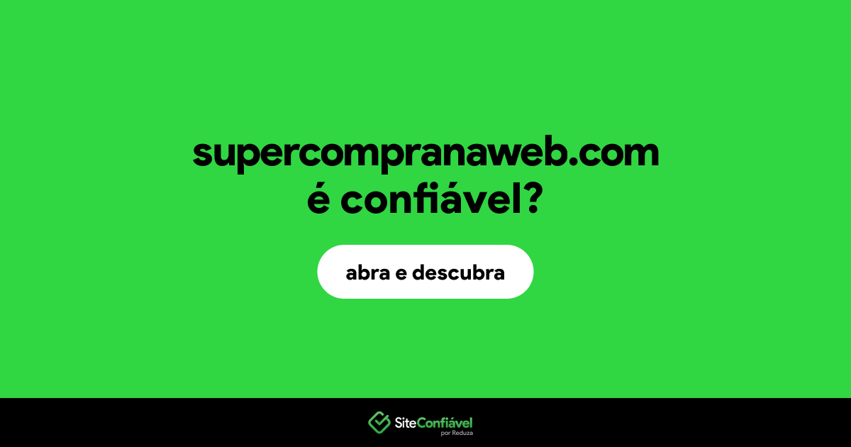 O site supercompranaweb.com é confiável?