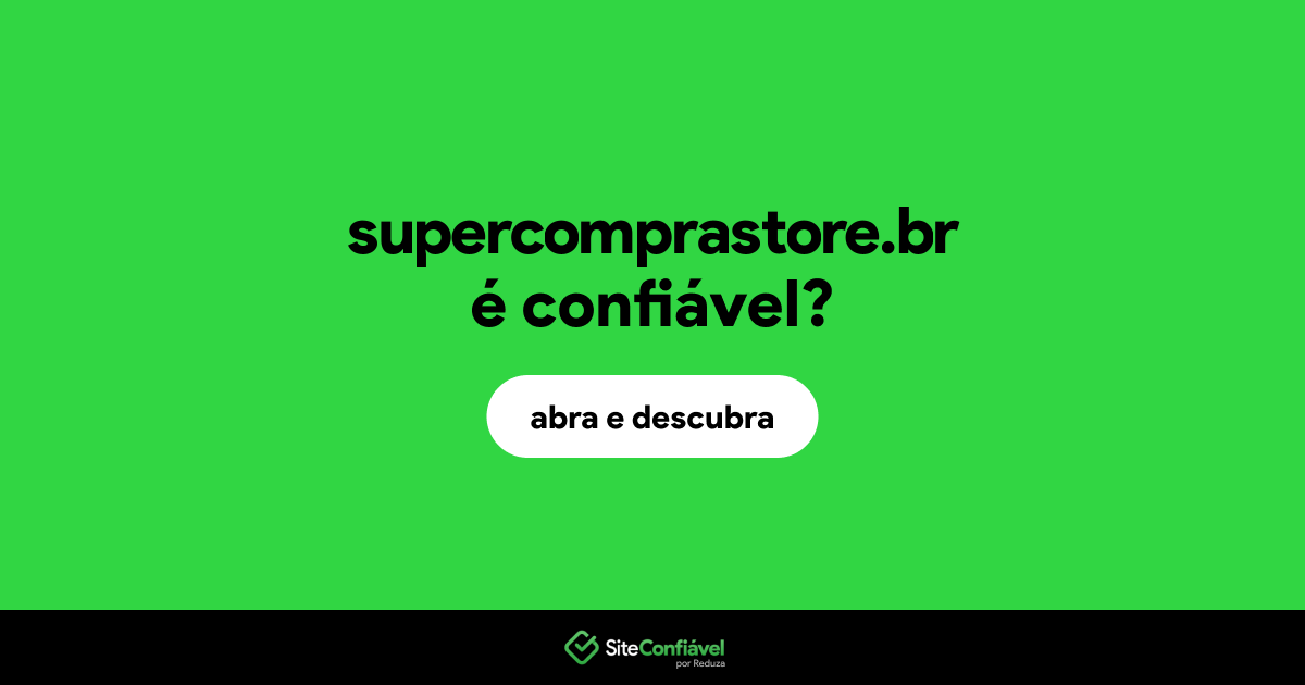 O site supercomprastore.br é confiável?