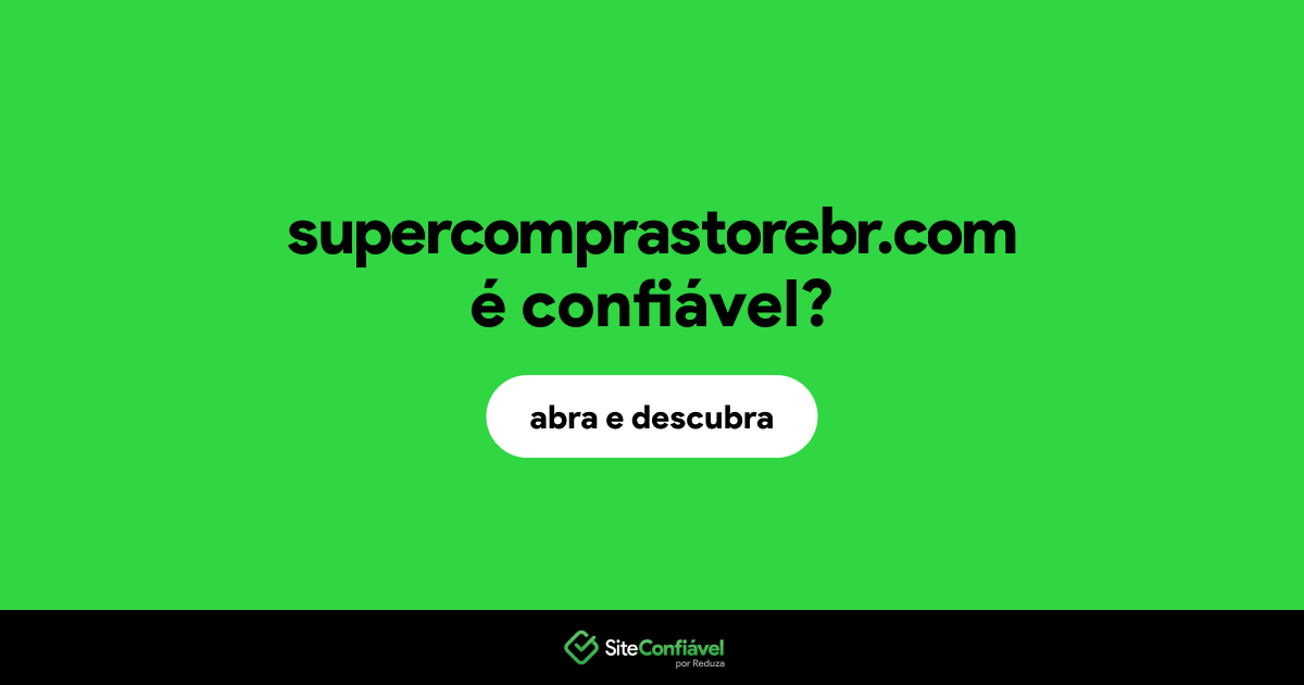 O site supercomprastorebr.com é confiável?