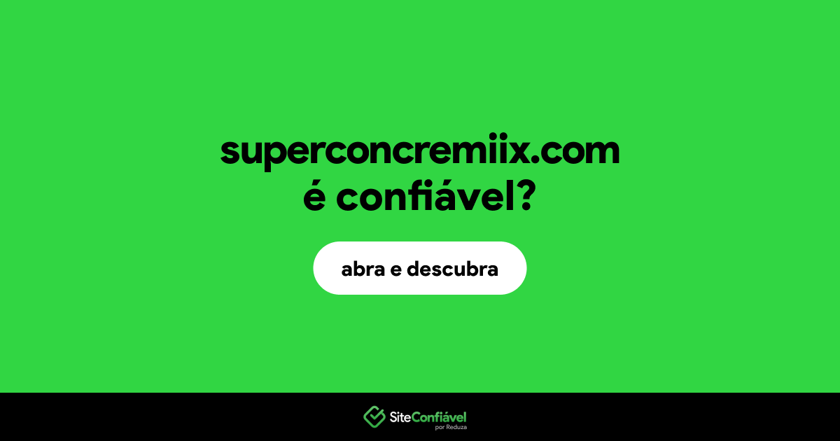 O site superconcremiix.com é confiável?