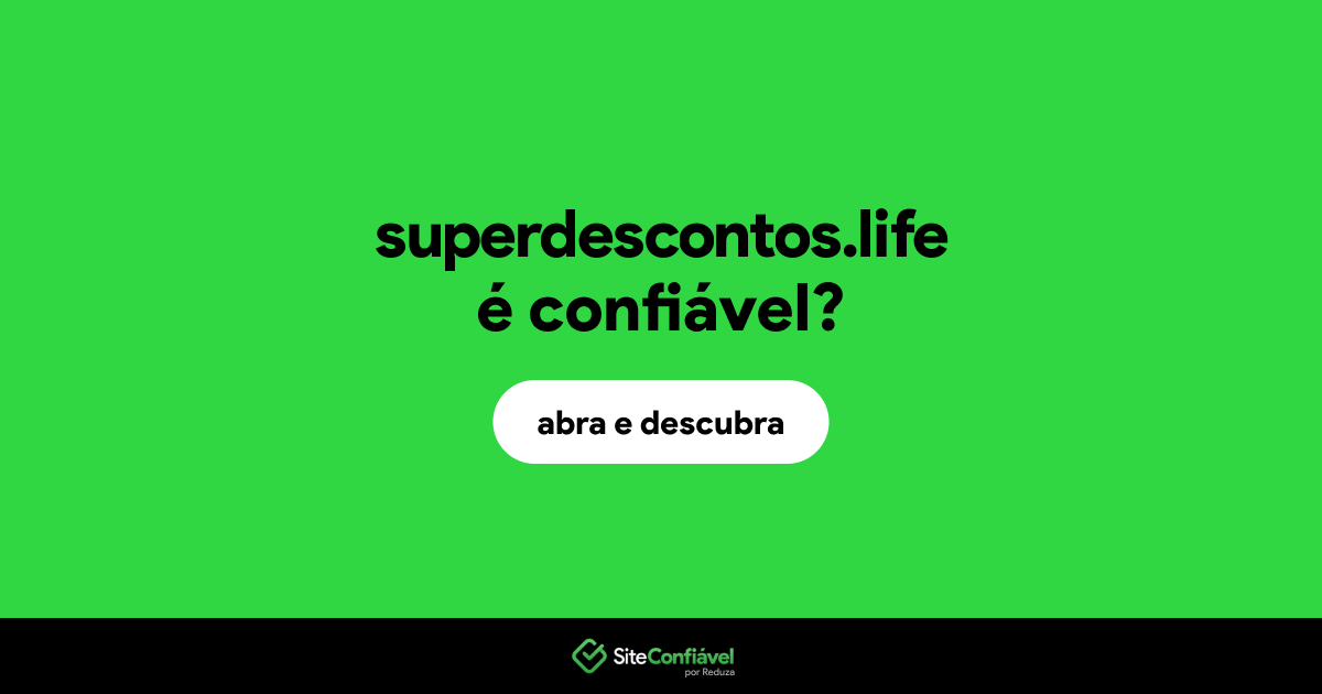 O site superdescontos.life é confiável?