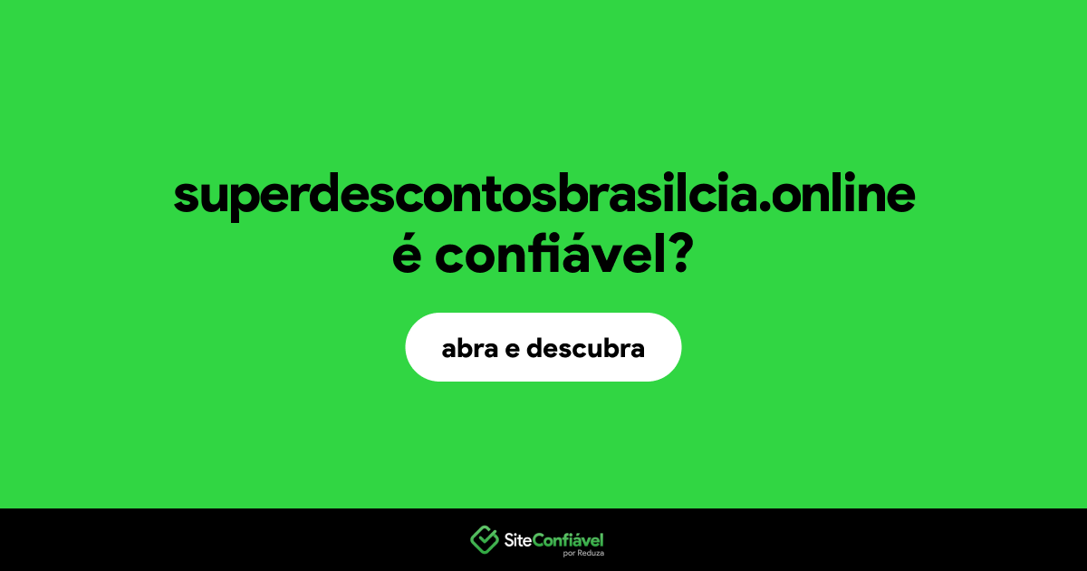 O site superdescontosbrasilcia.online é confiável?