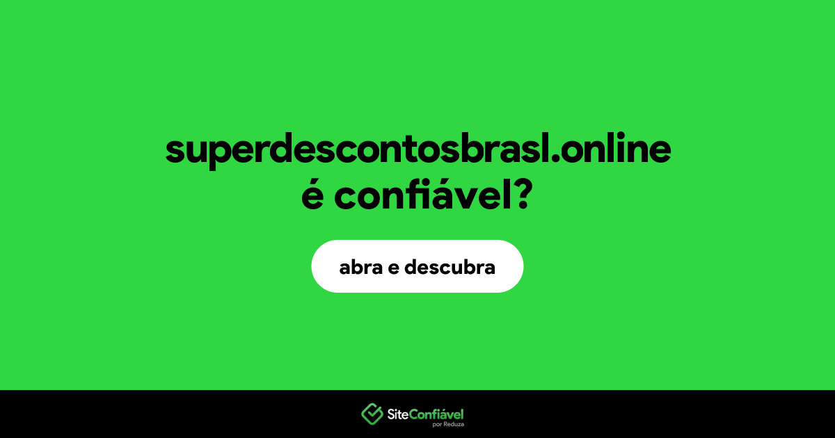 O site superdescontosbrasl.online é confiável?
