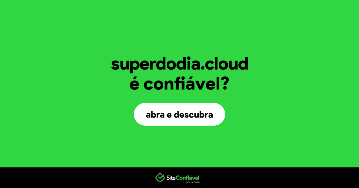 O site superdodia.cloud é confiável?