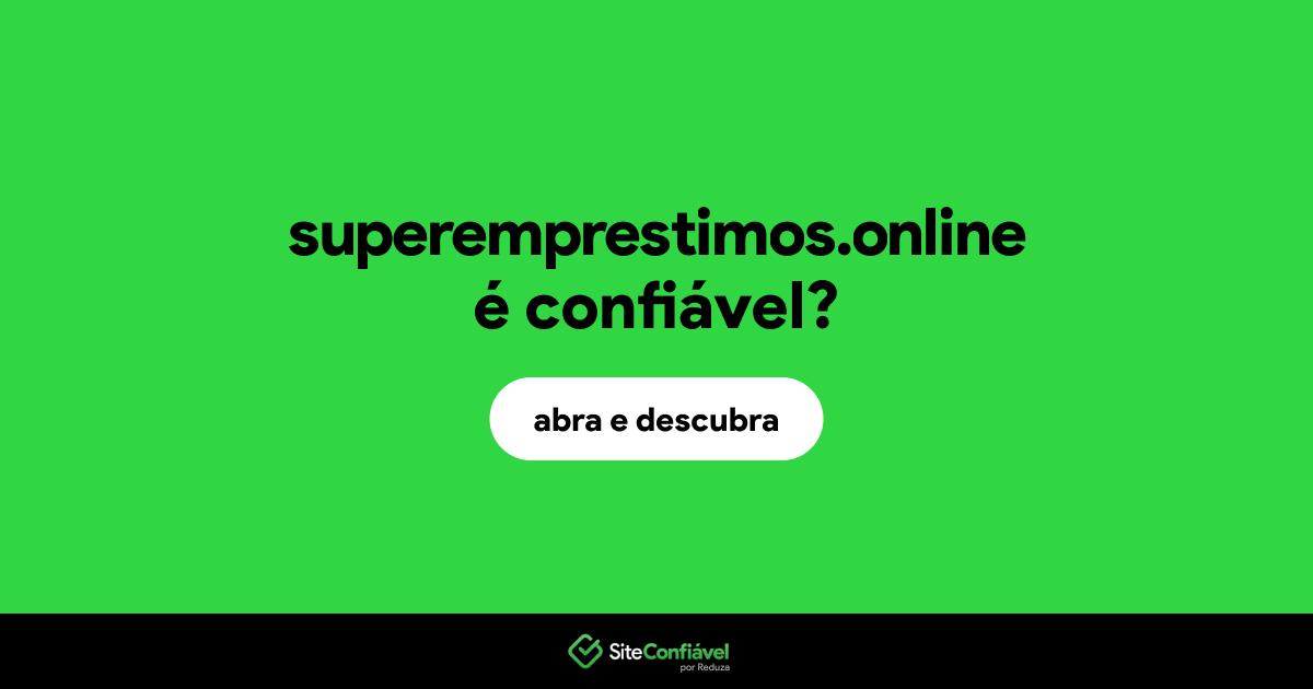 O site superemprestimos.online é confiável?