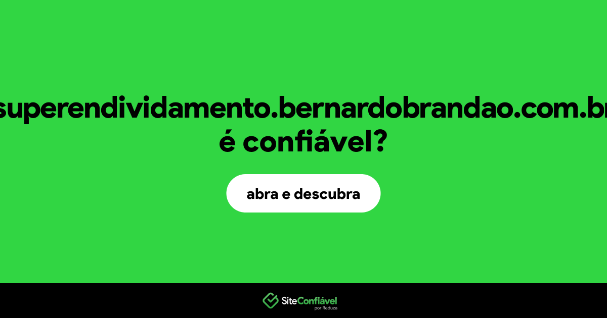 O site superendividamento.bernardobrandao.com.br é confiável?