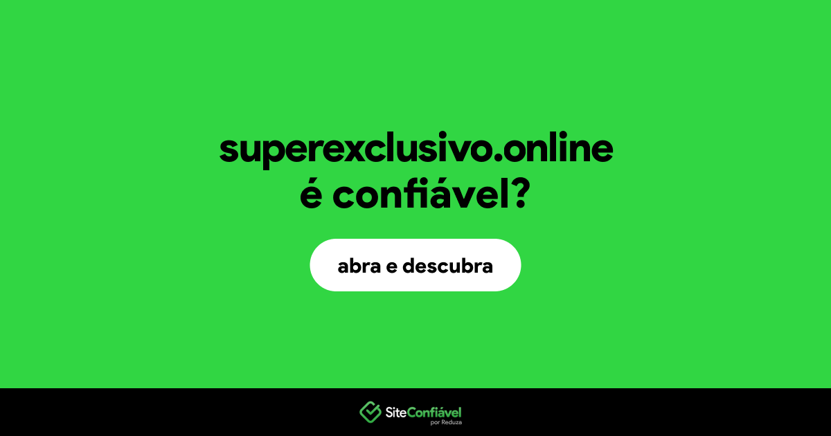 O site superexclusivo.online é confiável?