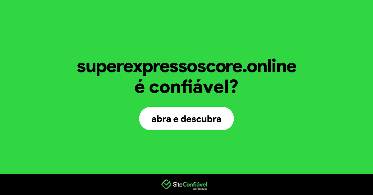 O site superexpressoscore.online é confiável?