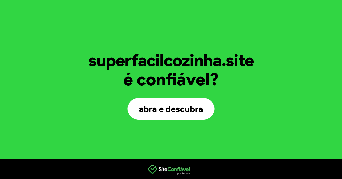 O site superfacilcozinha.site é confiável?