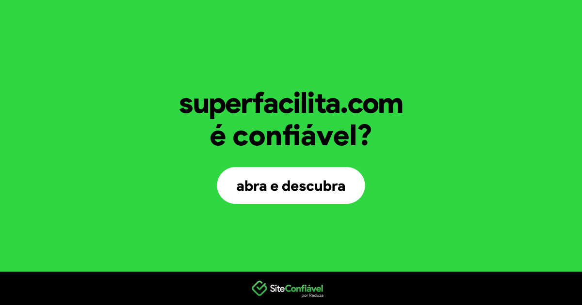 O site superfacilita.com é confiável?