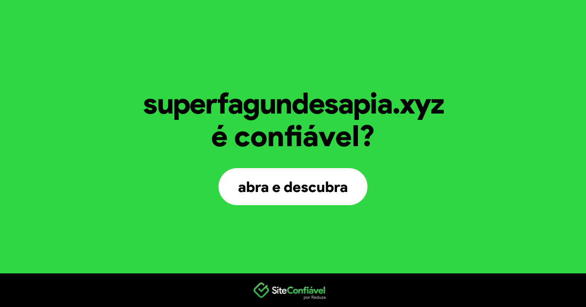 O site superfagundesapia.xyz é confiável?