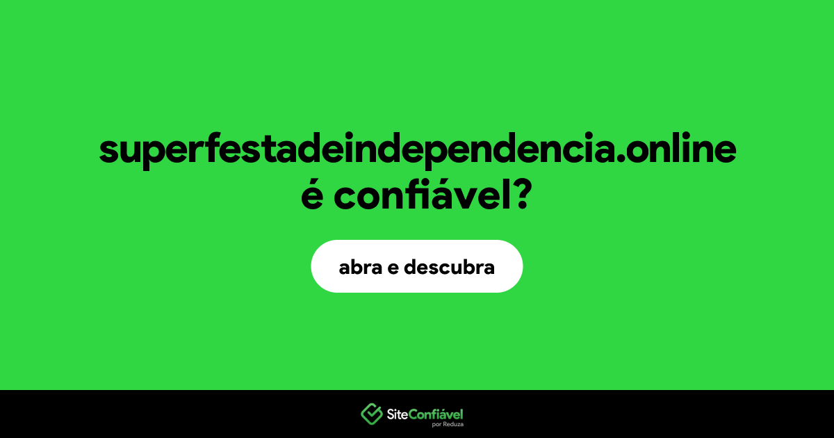 O site superfestadeindependencia.online é confiável?