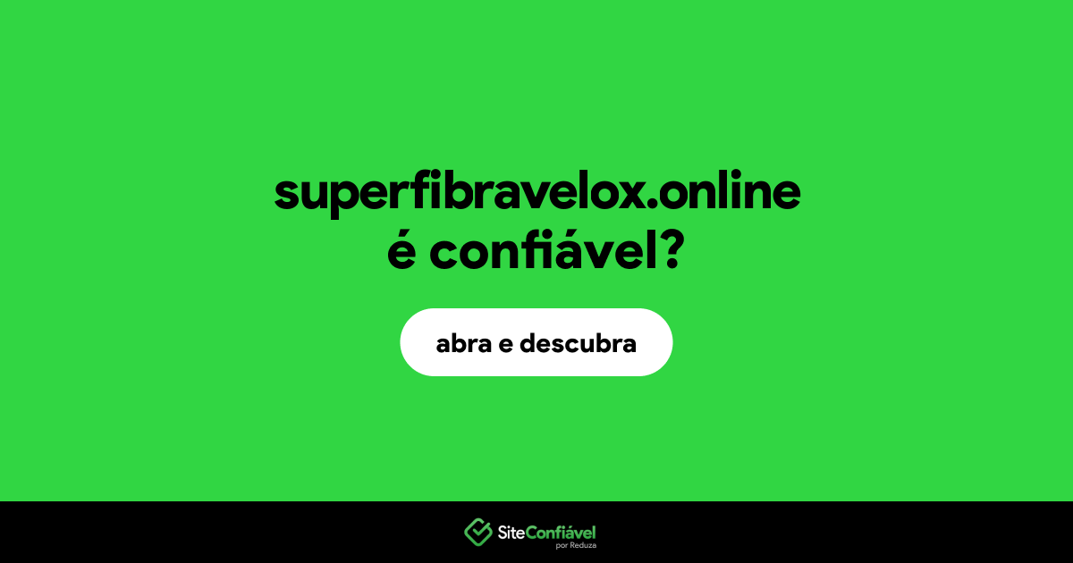 O site superfibravelox.online é confiável?