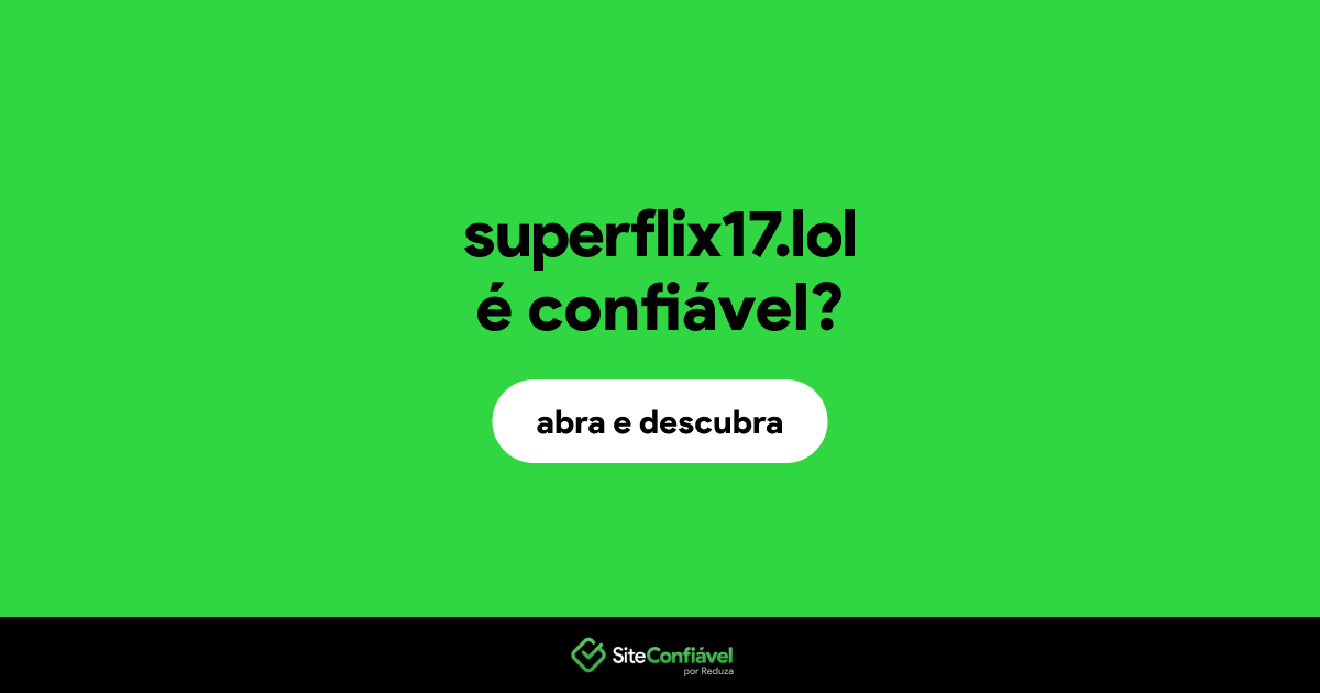 O site superflix17.lol é confiável?