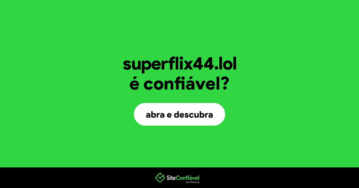 O site superflix44.lol é confiável?