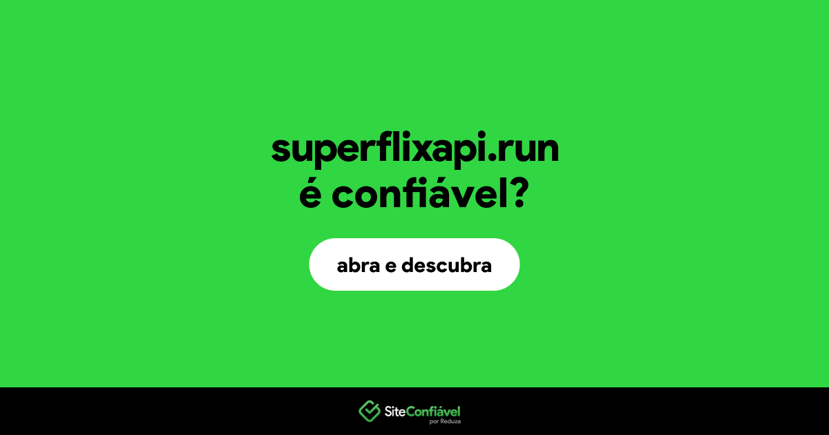 O site superflixapi.run é confiável?