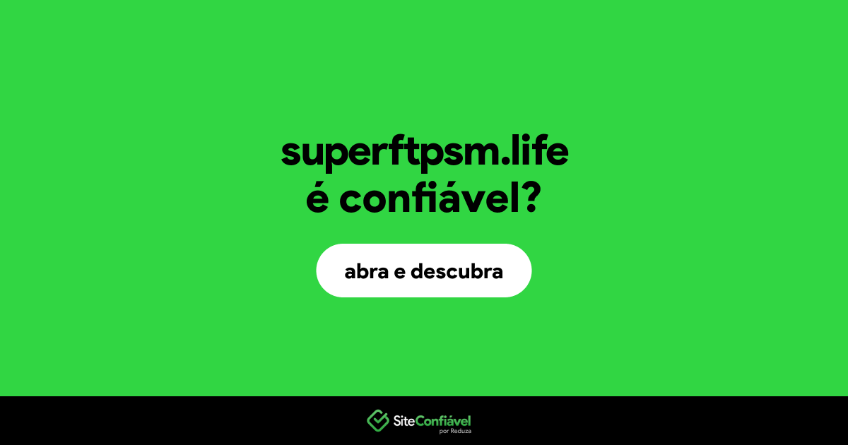 O site superftpsm.life é confiável?