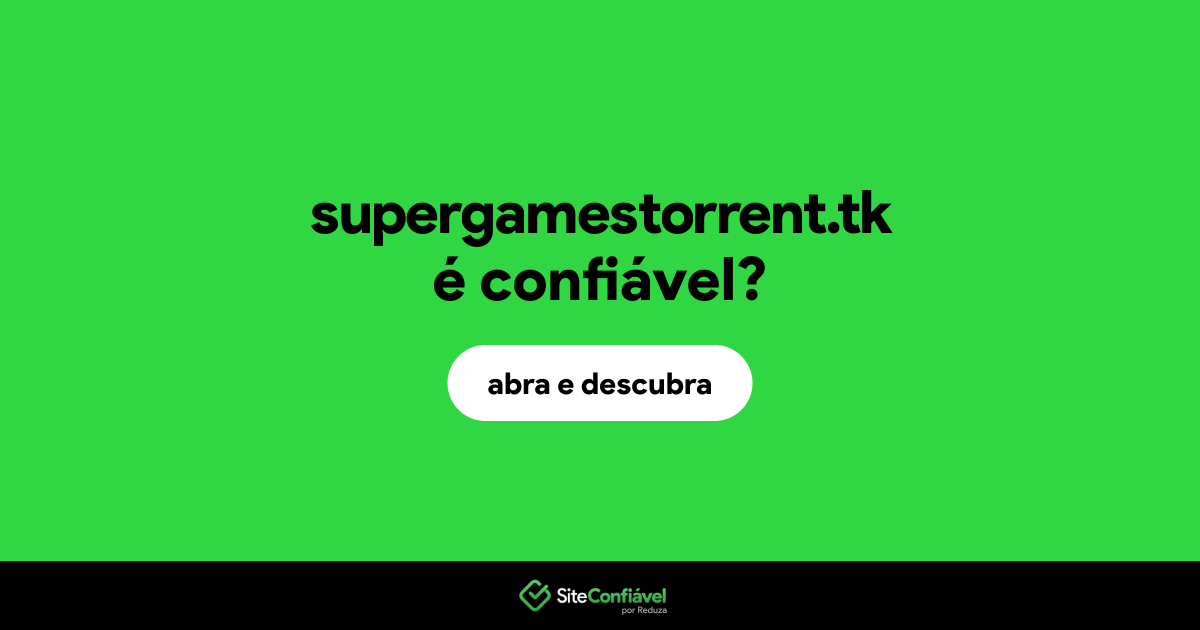 O site supergamestorrent.tk é confiável?