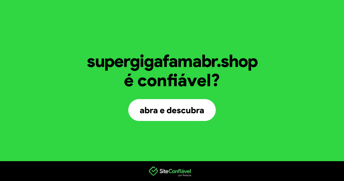 O site supergigafamabr.shop é confiável?