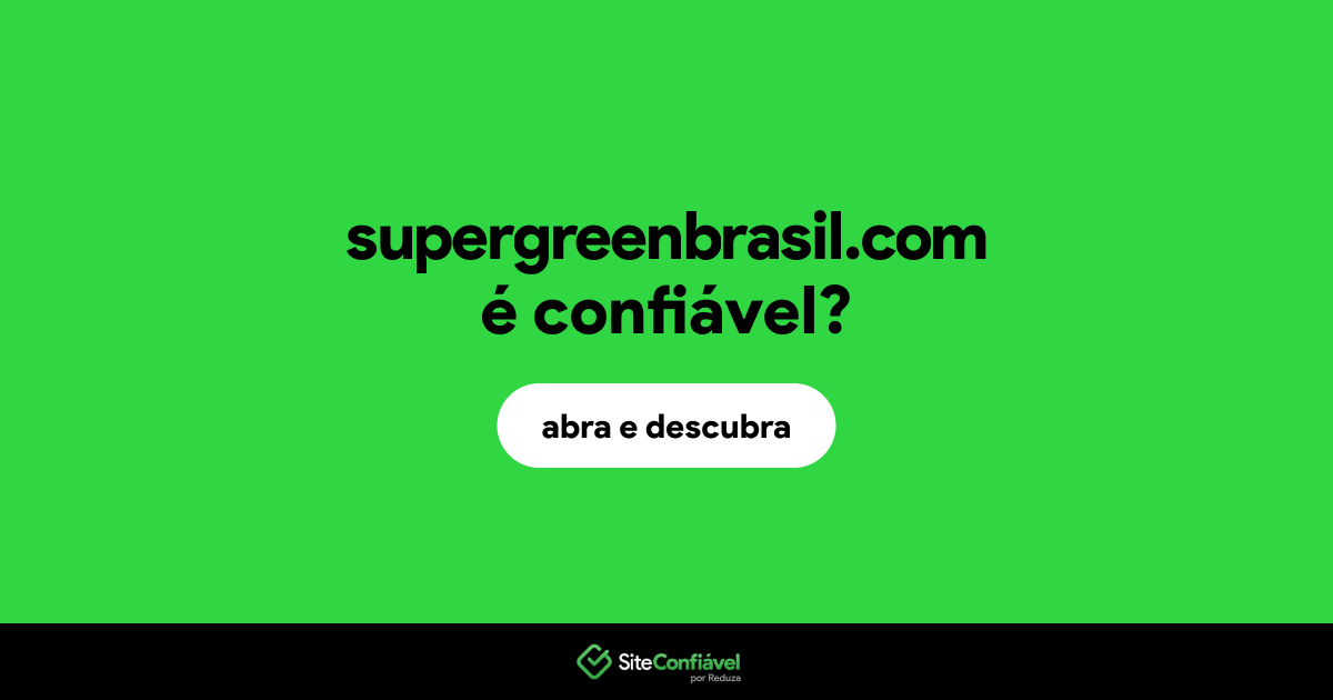 O site supergreenbrasil.com é confiável?