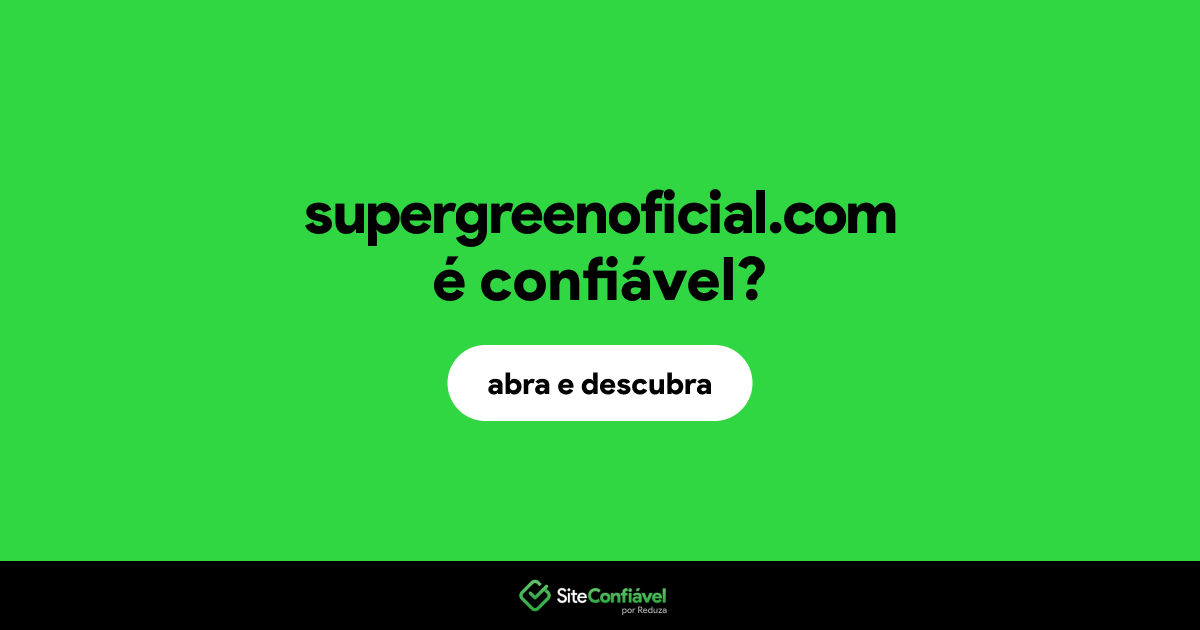O site supergreenoficial.com é confiável?