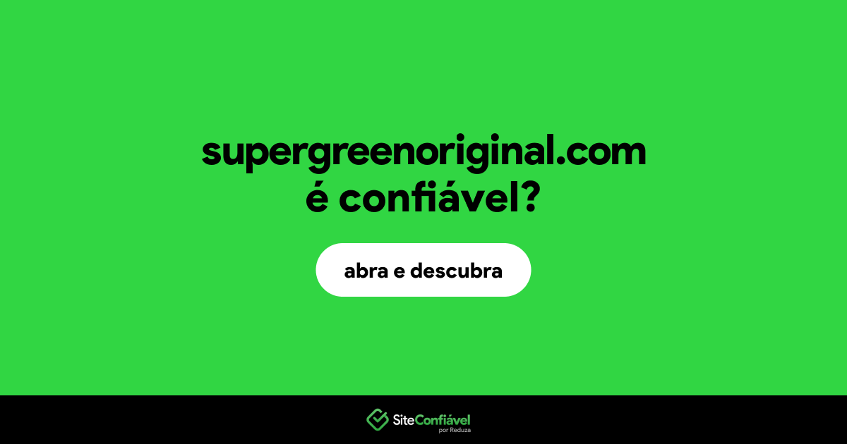 O site supergreenoriginal.com é confiável?