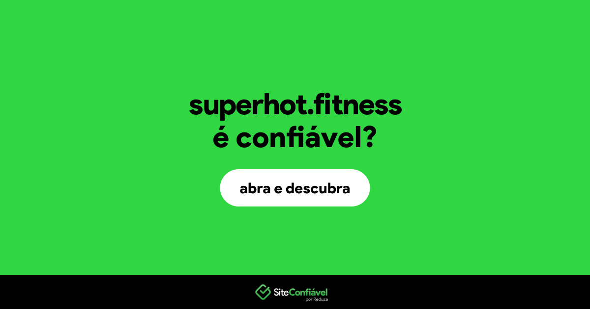 O site superhot.fitness é confiável?