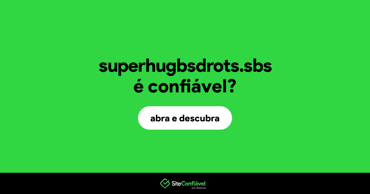 O site superhugbsdrots.sbs é confiável?