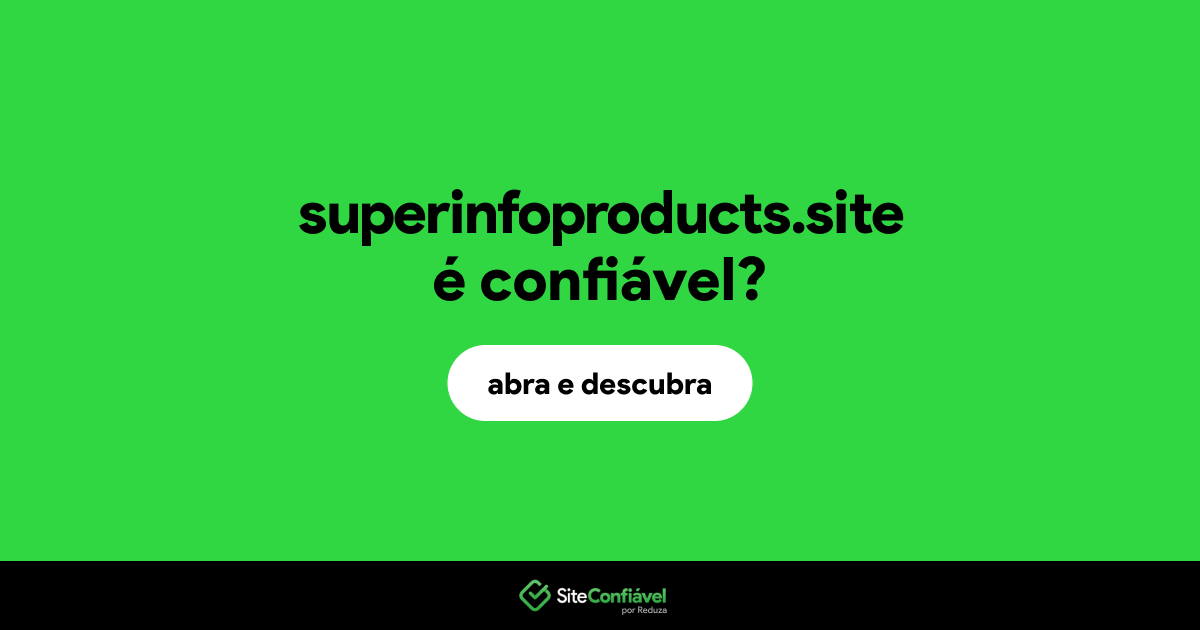 O site superinfoproducts.site é confiável?