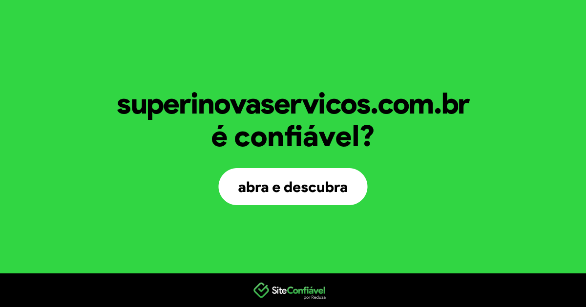 O site superinovaservicos.com.br é confiável?