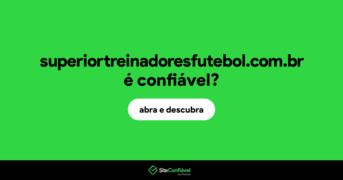 O site superiortreinadoresfutebol.com.br é confiável?