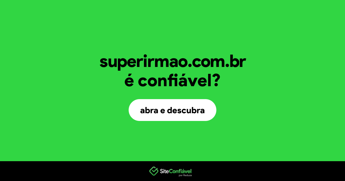 O site superirmao.com.br é confiável?
