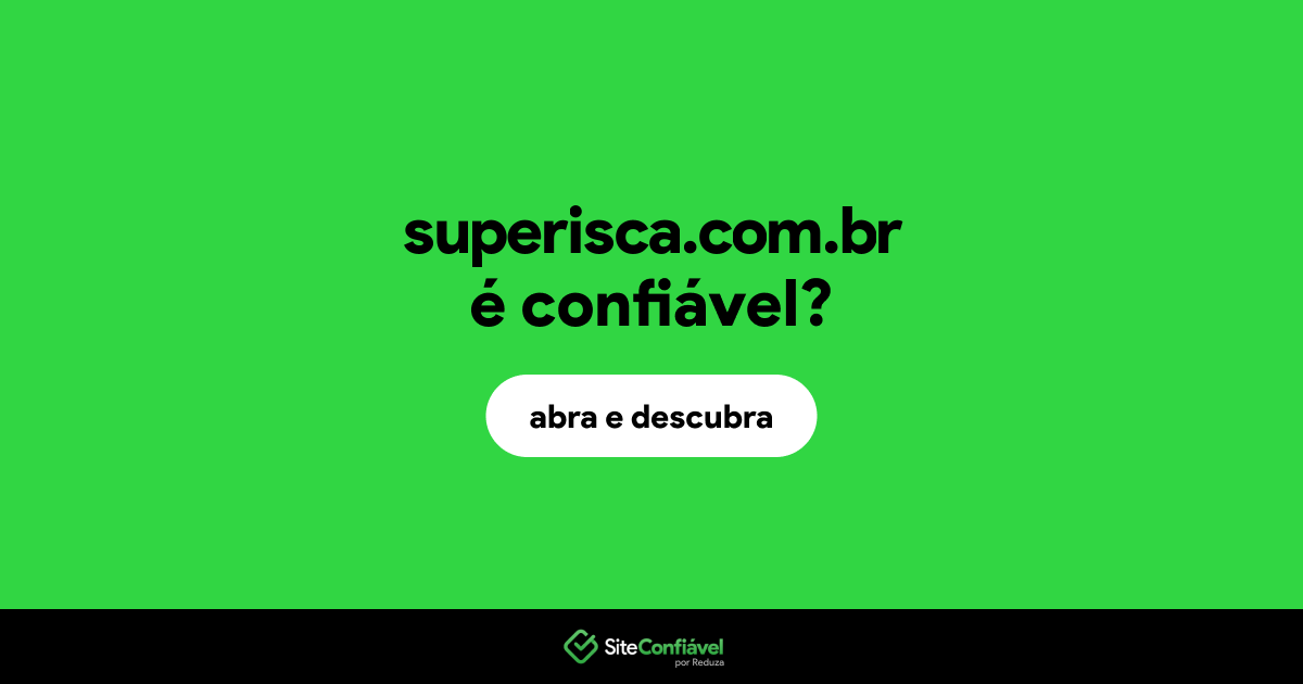 O site superisca.com.br é confiável?