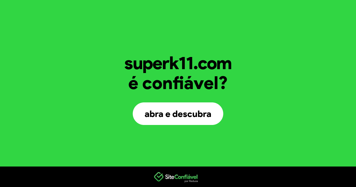 O site superk11.com é confiável?