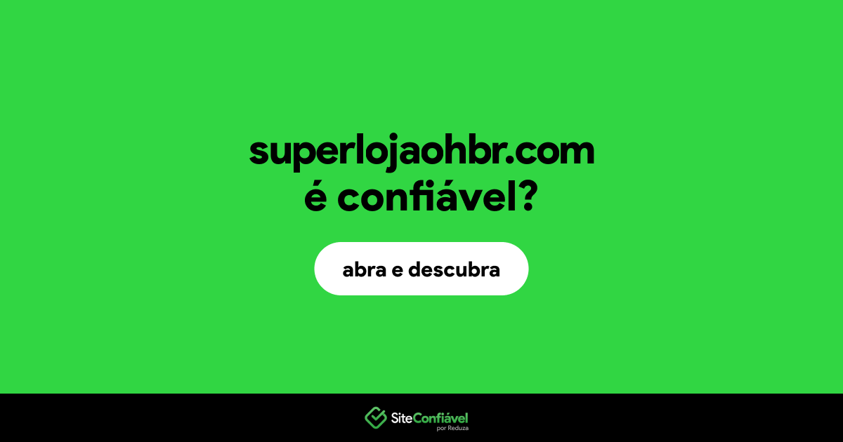 O site superlojaohbr.com é confiável?