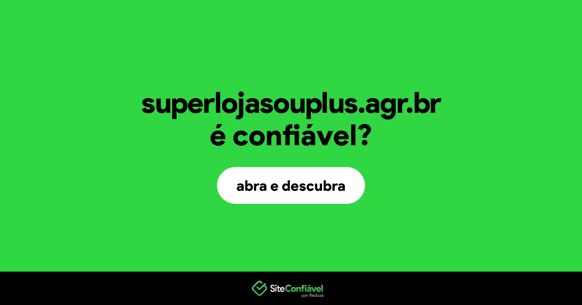 O site superlojasouplus.agr.br é confiável?
