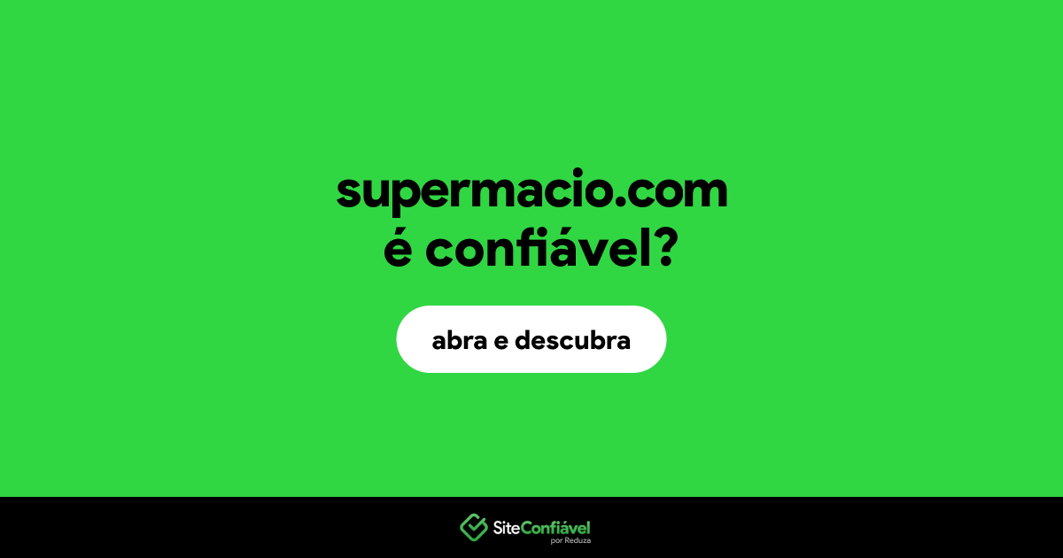 O site supermacio.com é confiável?