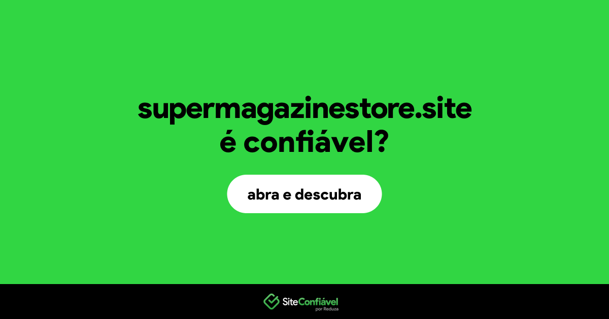 O site supermagazinestore.site é confiável?