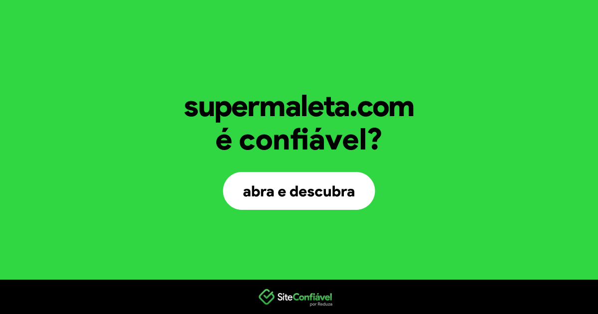 O site supermaleta.com é confiável?