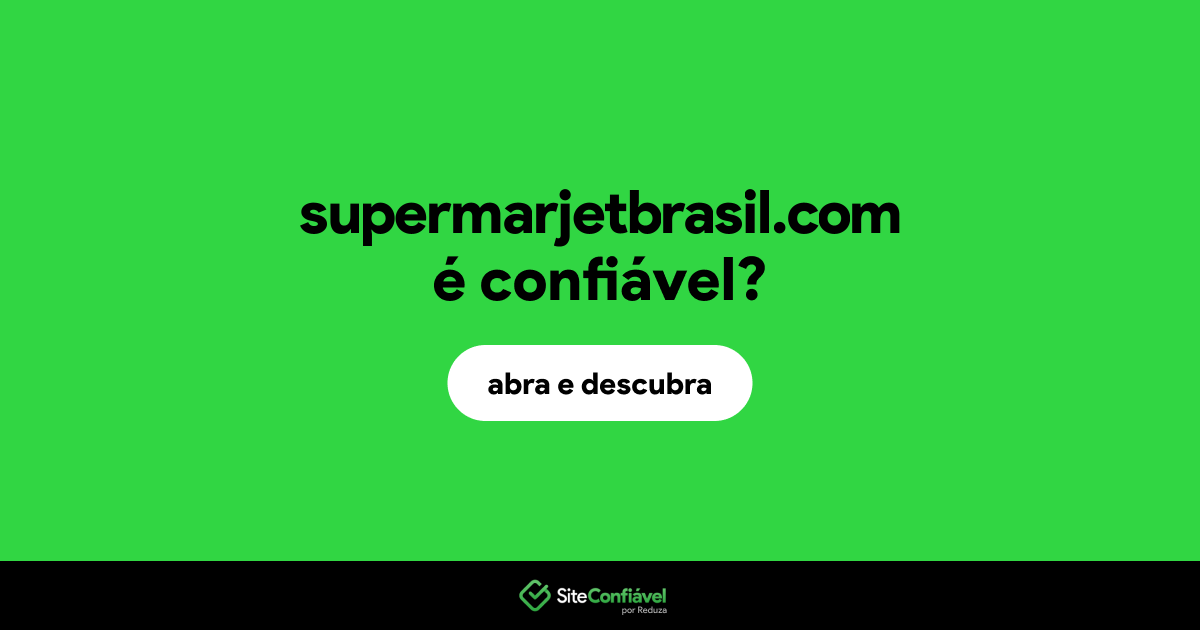 O site supermarjetbrasil.com é confiável?