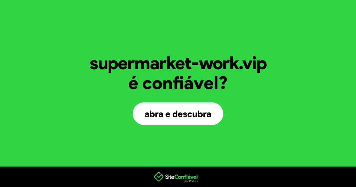 O site supermarket-work.vip é confiável?