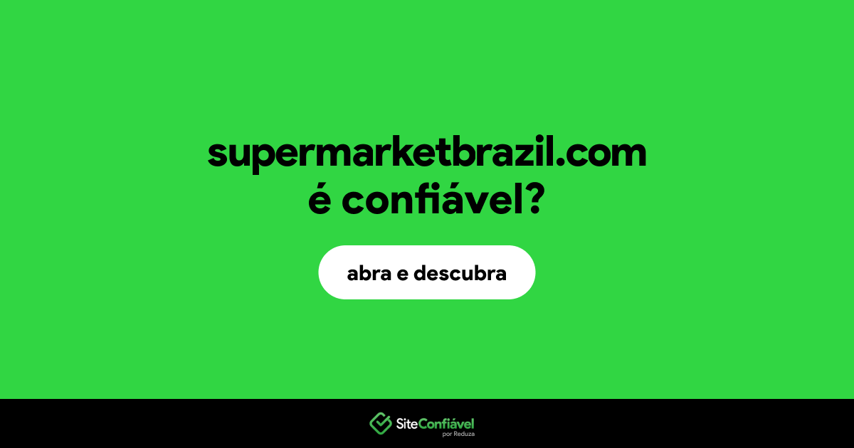 O site supermarketbrazil.com é confiável?