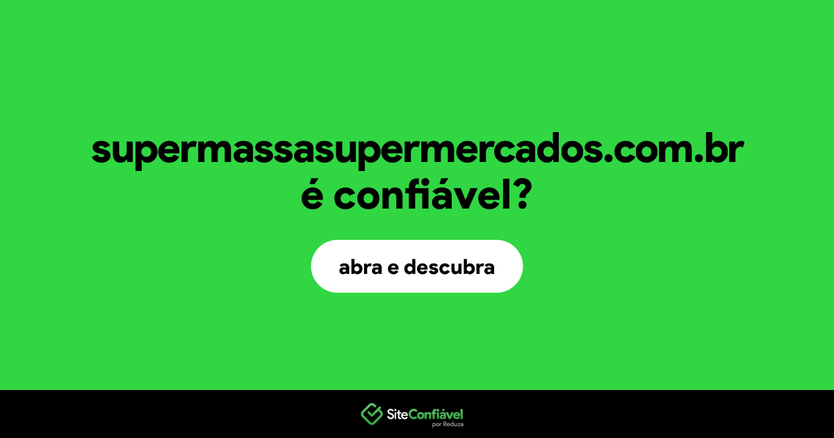 O site supermassasupermercados.com.br é confiável?