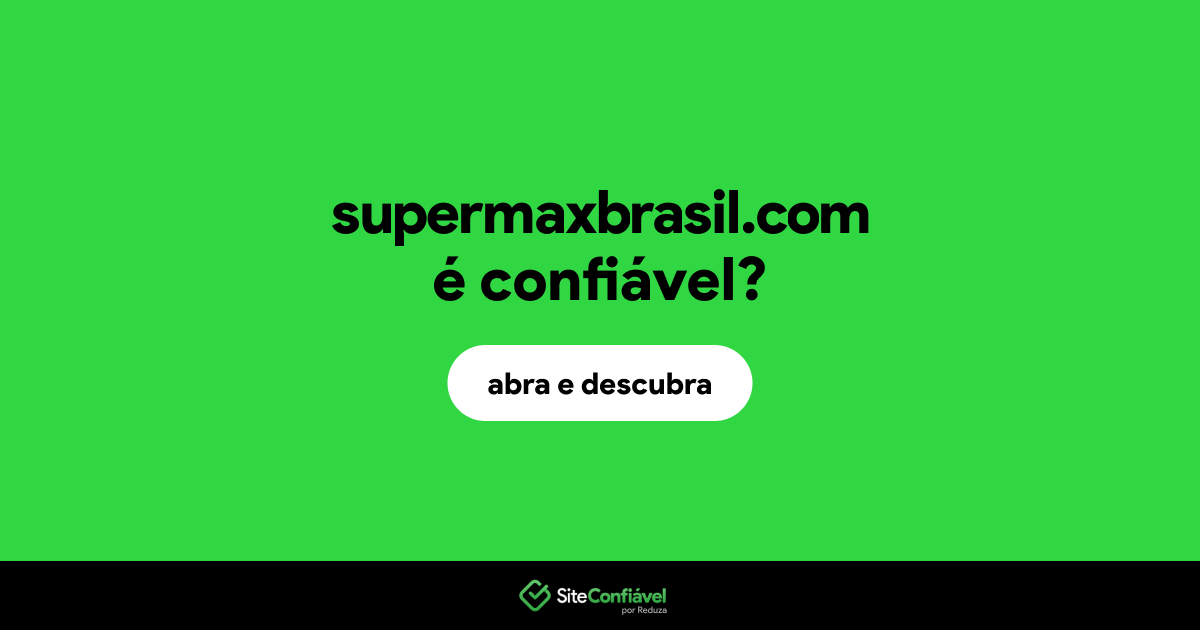 O site supermaxbrasil.com é confiável?