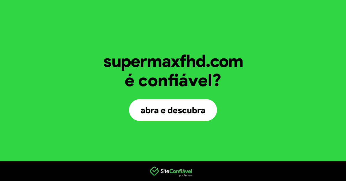 O site supermaxfhd.com é confiável?